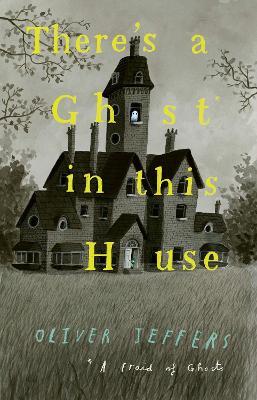 There’s a Ghost in this House - Oliver Jeffers - cover