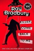 Killer, Come Back To Me - Ray Bradbury - cover