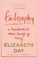 Failosophy: A Handbook for When Things Go Wrong