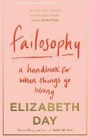 Failosophy: A Handbook for When Things Go Wrong - Elizabeth Day - cover