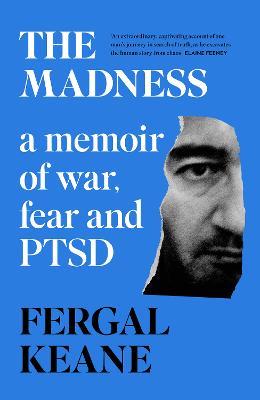 The Madness: A Memoir of War, Fear and Ptsd - Fergal Keane - cover