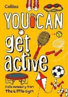 YOU CAN get active: Be Amazing with This Inspiring Guide - Kate Henebury,Collins Kids - cover