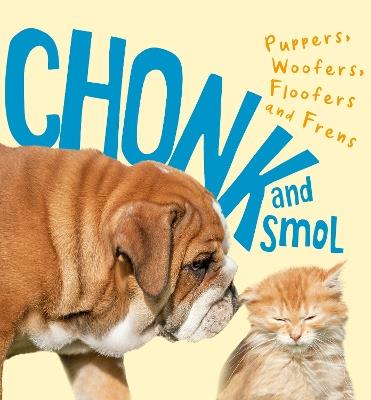 Chonk and Smol: Puppers, Woofers, Floofers and Frens - cover