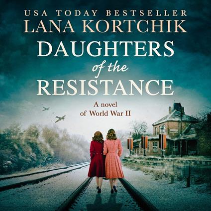 Daughters of the Resistance: An utterly heart-wrenching World War Two historical novel and USA Today bestseller