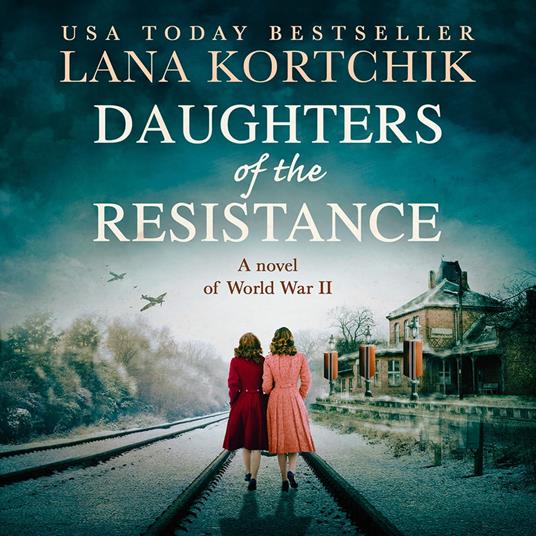 Daughters of the Resistance: An utterly heart-wrenching World War Two historical novel and USA Today bestseller