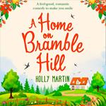 A Home On Bramble Hill: A feel good, laugh out loud romantic comedy to make you smile