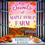 Secrets At Maple Syrup Farm: The perfect cosy small-town romance to fall in love with this autumn! Perfect for fans of Laurie Gilmore.