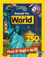 Around the World Find it! Explore it!: More Than 250 Things to Find, Facts and Photos! - National Geographic Kids - cover