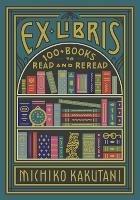 Ex Libris: 100+ Books to Read and Reread - Michiko Kakutani - cover