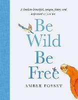 Be Wild, Be Free - Amber Fossey - cover