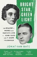 Bright Star, Green Light: The Beautiful and Damned Lives of John Keats and F. Scott Fitzgerald - Jonathan Bate - cover