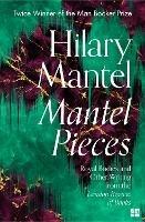 Mantel Pieces: Royal Bodies and Other Writing from the London Review of Books - Hilary Mantel - cover