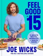 Feel Good in 15: 15-Minute Recipes, Workouts + Health Hacks