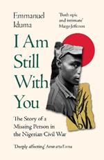 I Am Still With You: The Story of a Missing Person in the Nigerian Civil War