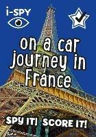 i-SPY On a Car Journey in France: Spy it! Score it! - i-SPY - cover