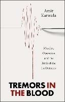 Tremors in the Blood: Murder, Obsession and the Birth of the Lie Detector - Amit Katwala - cover