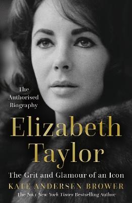 Elizabeth Taylor: The Grit and Glamour of an Icon - Kate Andersen Brower - cover