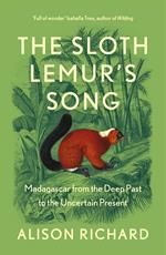 The Sloth Lemur’s Song: Madagascar from the Deep Past to the Uncertain Present