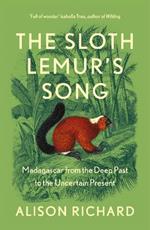 The Sloth Lemur's Song: Madagascar from the Deep Past to the Uncertain Present