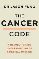 The Cancer Code: A Revolutionary New Understanding of a Medical Mystery