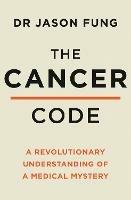 The Cancer Code: A Revolutionary New Understanding of a Medical Mystery - Dr Jason Fung - cover