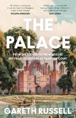 The Palace: From the Tudors to the Windsors, 500 Years of History at Hampton Court - Gareth Russell - cover
