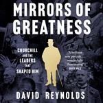 Mirrors of Greatness: Churchill and the Leaders Who Shaped Him