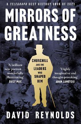 Mirrors of Greatness: Churchill and the Leaders Who Shaped Him - David Reynolds - cover