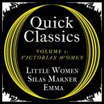 Quick Classics Collection: Victorian Women: Little Women, Silas Marner, Emma (Argo Classics)