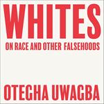 Whites: On Race and Other Falsehoods