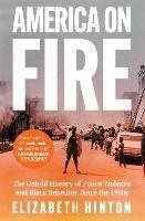 America on Fire: The Untold History of Police Violence and Black Rebellion Since the 1960s - Elizabeth Hinton - cover