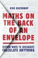 Maths on the Back of an Envelope: Clever Ways to (Roughly) Calculate Anything - Rob Eastaway - cover