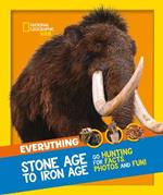 Everything: Stone Age to Iron Age: Go Hunting for Facts, Photos and Fun!