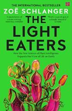 The Light Eaters: How the New Science of Plant Intelligence Expands Our View of Life on Earth