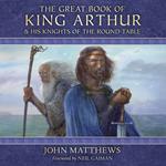 The Great Book of King Arthur and His Knights of the Round Table: A New Morte D’Arthur