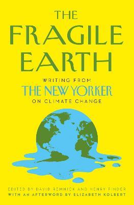 The Fragile Earth: Writing from the New Yorker on Climate Change - cover
