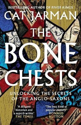 The Bone Chests: Unlocking the Secrets of the Anglo-Saxons - Cat Jarman - cover