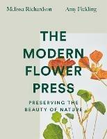 The Modern Flower Press: Preserving the Beauty of Nature - Melissa Richardson,Amy Fielding - cover