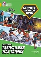 Shinoy and the Chaos Crew Mission: Merciless Ice Mines: Band 09/Gold - Chris Callaghan - cover