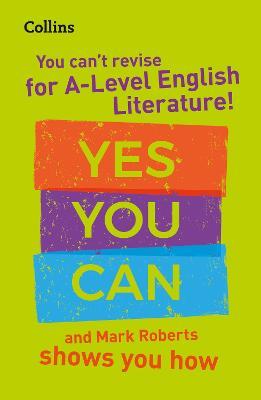 You can't revise for A Level English Literature! Yes you can, and Mark Roberts shows you how: For the 2023 Exams - Mark Roberts,Collins A Level - cover
