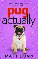 Pug Actually - Matt Dunn - cover