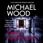 Time Is Running Out: A gripping and addictive new crime thriller you need to read in 2021 (DCI Matilda Darke Thriller, Book 7)