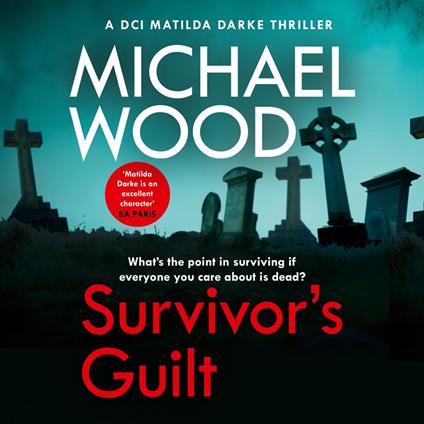 Survivor’s Guilt: An absolutely gripping new crime thriller with a twist you won’t see coming (DCI Matilda Darke Thriller, Book 8)