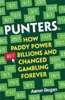 Punters: How Paddy Power Bet Billions and Changed Gambling Forever - Aaron Rogan - cover