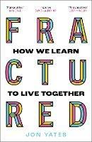 Fractured: How We Learn to Live Together