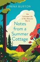 Notes from a Summer Cottage: The Intimate Life of the Outside World - Nina Burton - cover