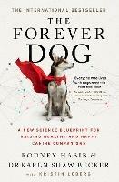 The Forever Dog: A New Science Blueprint for Raising Healthy and Happy Canine Companions - Rodney Habib,Karen Shaw Becker - cover