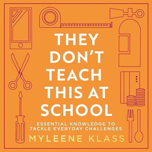 They Don’t Teach This at School: Essential knowledge to tackle everyday challenges