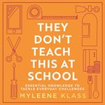 They Don’t Teach This at School: A practical guide full of everyday skills to provide your family with a toolkit for essential everyday knowledge - from life-saving, to household DIY, to making conversation