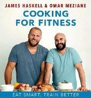 Cooking for Fitness: Eat Smart, Train Better - James Haskell,Omar Meziane - cover